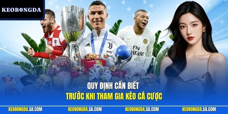 Quy định cần biết trước khi tham gia kèo cá cược